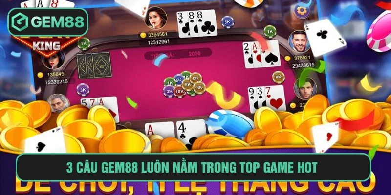 Luật Bài 3 Cây Gem88 Đổi Thưởng Tốc Độ, Hấp Dẫn Nhất 3 cây GEM88 luôn nằm trong top game hot