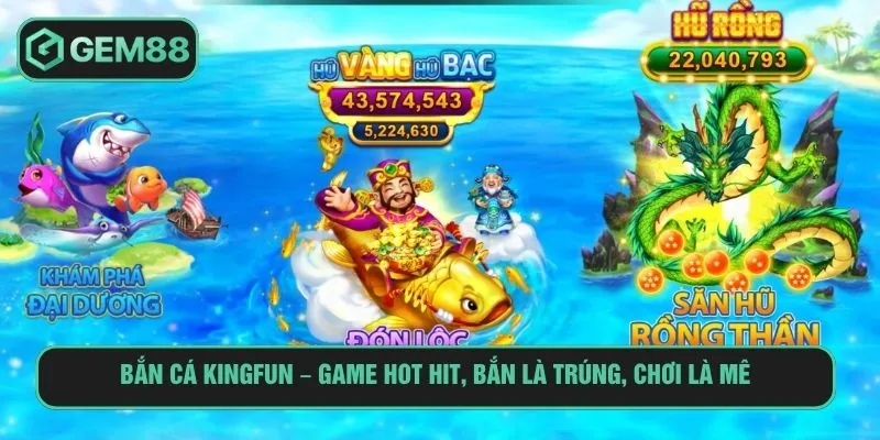 Bắn Cá Kingfun – Game Hot Hit, Bắn Là Trúng, Chơi Là Mê bắn cá Kingfun