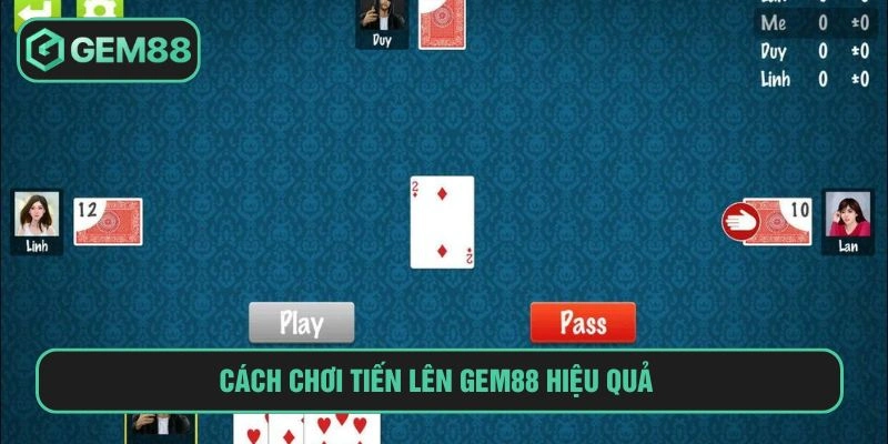 Tiến lên GEM88 Cuộc Đấu Trí Kịch Tính Trong Từng Ván Bài Cách chơi tiến lên GEM88 hiệu quả