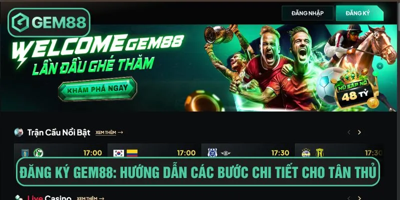 Hướng Dẫn Đăng Ký Gem88 Với Các Bước Chi Tiết Cho Newbie Đăng ký Gem88