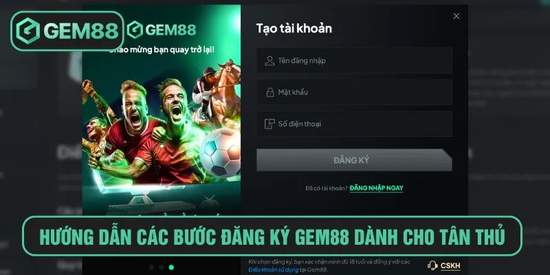 Hướng Dẫn Đăng Ký Gem88 Với Các Bước Chi Tiết Cho Newbie Hướng dẫn chi tiết các bước đăng ký Gem88 dành cho tân thủ