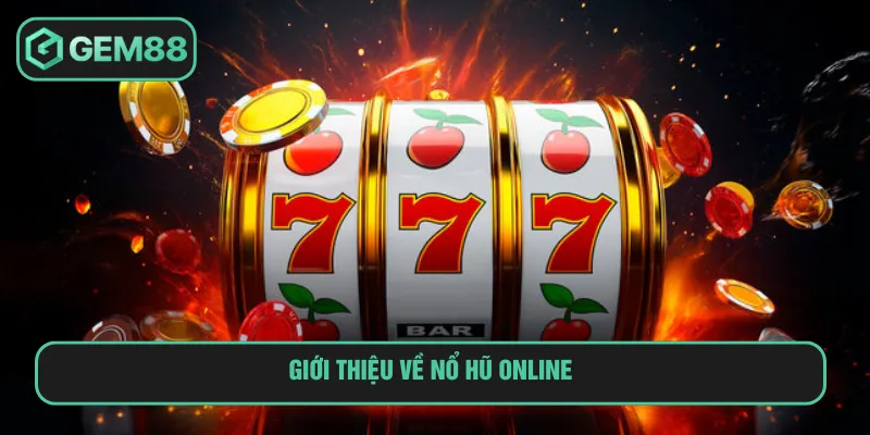 Nổ Hũ Online Gem88: Cơ Hội Đổi Đời Chỉ Với Một Lần Quay Nổ hũ online là trò chơi săn thưởng hot tại nhà cái