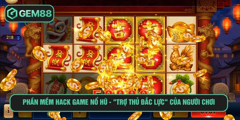 Phần mềm hack game nổ hũ - "Trợ thủ đắc lực" của người chơi