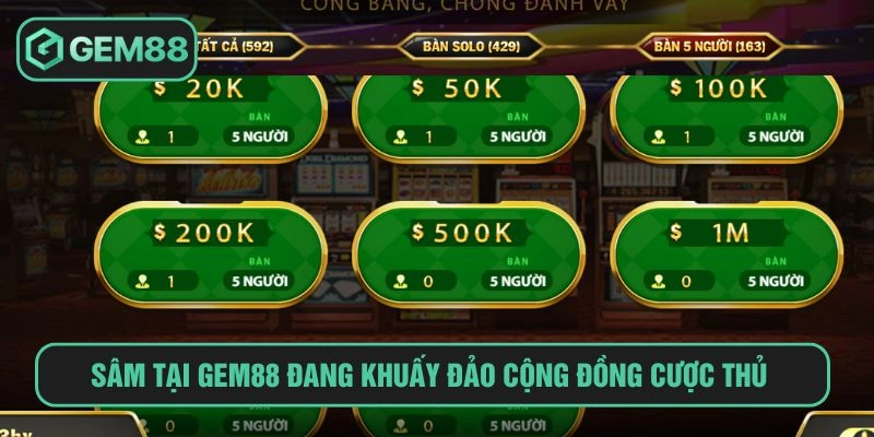 Cách Chơi Sâm GEM88 Và Tips Cược Hay, Dễ Thắng Đậm Sâm tại GEM88 đang khuấy đảo cộng đồng cược thủ