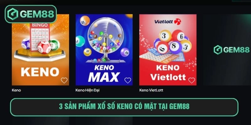 Xổ Số Keno GEM88 Sân Chơi Siêu Tốc Thưởng Cực Khủng Thỏa sức trải nghiệm với 3 sản phẩm xổ số keno tại GEM88