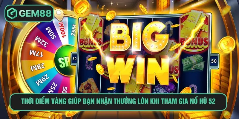 Nổ Hũ 52 – Bí Quyết Săn Hũ Cực Đại Dành Cho Tân Thủ Thời điểm vàng giúp bạn nhận thưởng lớn khi tham gia nổ hũ 52