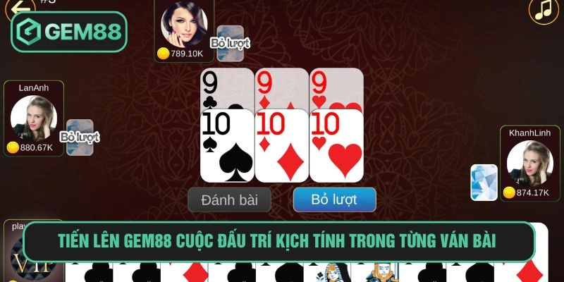 Tiến lên GEM88 Cuộc Đấu Trí Kịch Tính Trong Từng Ván Bài tiến lên GEM88