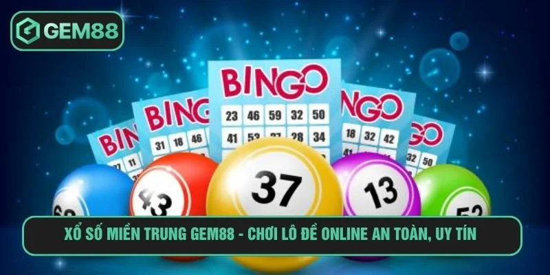 Xổ Số Miền Trung Gem88 Chơi Lô Đề Online An Toàn, Minh Bạch xổ số miền trung