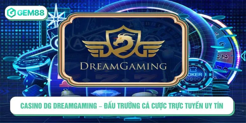 Casino DG DreamGaming – Đấu Trường Cá Cược Trực Tuyến Uy Tín Casino DG DreamGaming