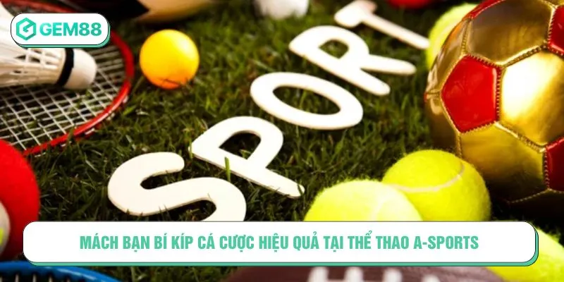 Thể Thao A-Sports – Sân Chơi Chuẩn Quốc Tế Dành Cho Bạn Mách bạn bí kíp cá cược hiệu quả tại thể thao A-Sports