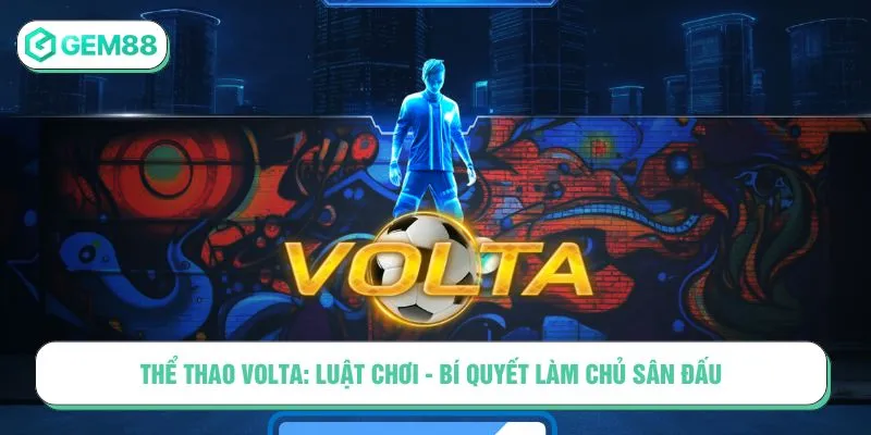 Luật Chơi Thể Thao Volta Và Bí Quyết Làm Chủ Sân Đấu Thể Thao Volta